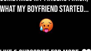 My Fingers Orgasm After Boyfriend Fingering Tease