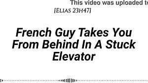 french guy pins you doggystyle in stuck elevator... real accent, dirty whispers, slow teasing kisses