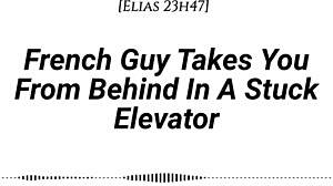 french guy pins you doggystyle in stuck elevator... real accent, dirty whispers, slow teasing kisses
