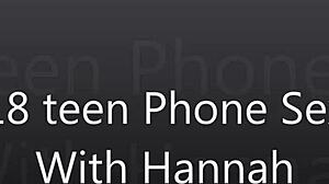 18-Year-Old Teen's Steamy Phone Sex With Hannah!